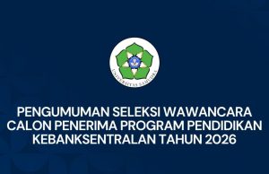 Pengumuman Seleksi Wawancara Calon Penerima Program Pendidikan Kebanksentralan Tahun 2026